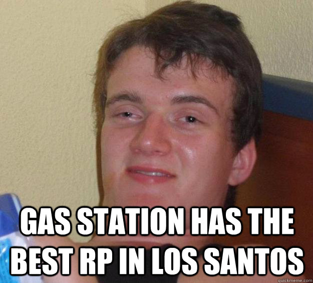   Gas Station has the best RP in Los Santos -   Gas Station has the best RP in Los Santos  10 Guy