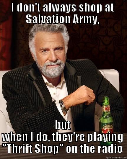 I DON'T ALWAYS SHOP AT SALVATION ARMY, BUT WHEN I DO, THEY'RE PLAYING 