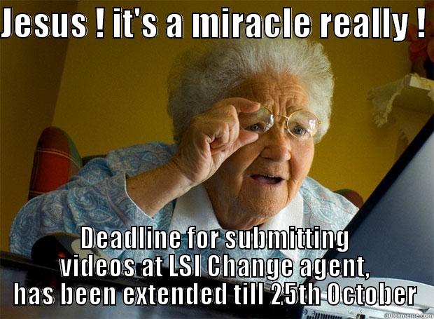 Can't believe my eyes - JESUS ! IT'S A MIRACLE REALLY !  DEADLINE FOR SUBMITTING VIDEOS AT LSI CHANGE AGENT, HAS BEEN EXTENDED TILL 25TH OCTOBER Grandma finds the Internet