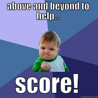 ABOVE AND BEYOND TO HELP... SCORE! Success Kid