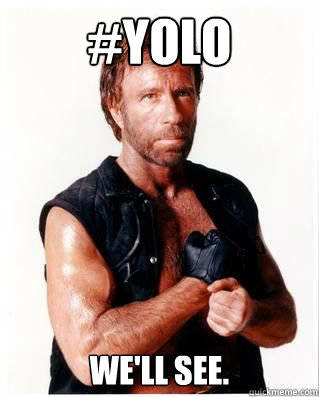 #YOLO We'll see.  