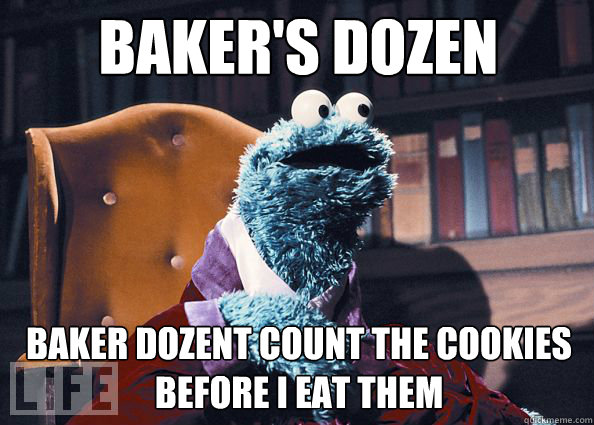 BAKER'S DOZEN BAKER DOZENT COUNT THE COOKIES BEFORE I EAT THEM  Cookieman