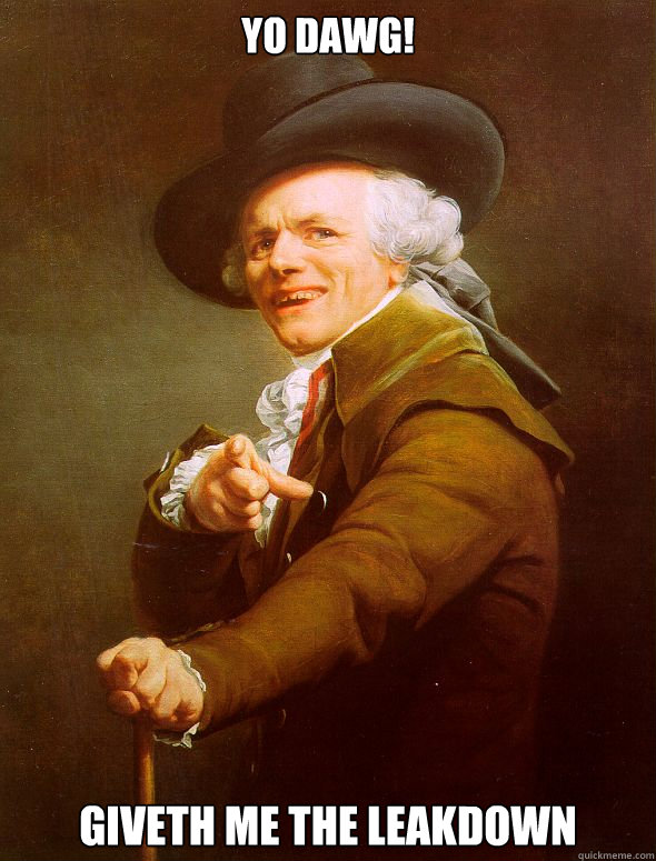 Yo Dawg! Giveth Me the Leakdown  Joseph Ducreux