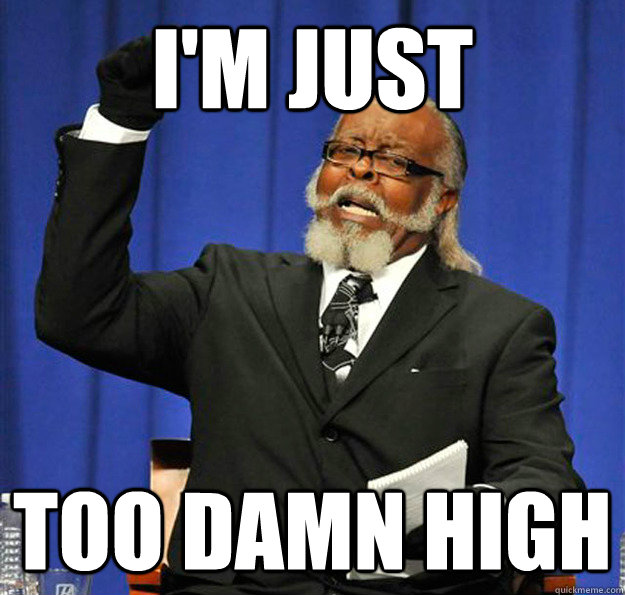 I'm just Too damn high - I'm just Too damn high  Jimmy McMillan