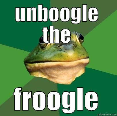 UNBOOGLE THE FROOGLE Foul Bachelor Frog