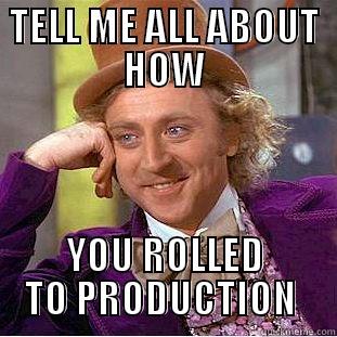 TELL ME ALL ABOUT HOW YOU ROLLED TO PRODUCTION  Condescending Wonka