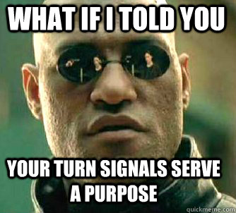 what if i told you your turn signals serve a purpose  Matrix Morpheus