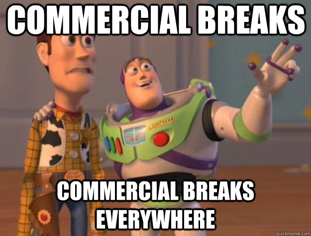 Commercial breaks commercial breaks everywhere  Toy Story