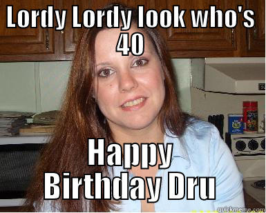 LORDY LORDY LOOK WHO'S 40 HAPPY BIRTHDAY DRU Misc