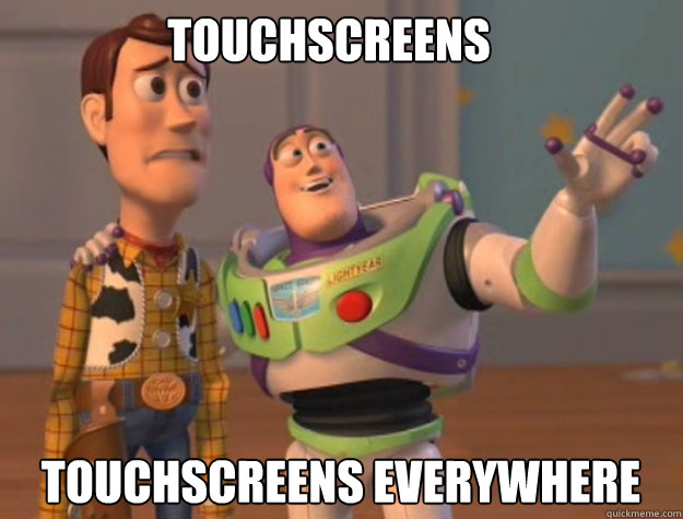 TOUCHSCREENS TOUCHSCREENS EVERYWHERE - TOUCHSCREENS TOUCHSCREENS EVERYWHERE  buzz