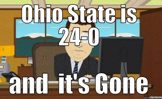 OHIO STATE IS 24-0 AND  IT'S GONE aaaand its gone