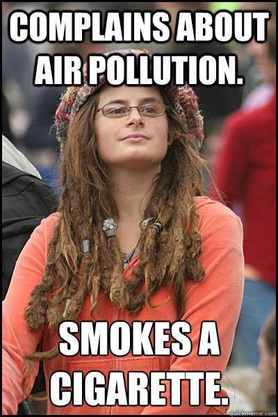 Complains about Air pollution. Smokes a cigarette.  College Liberal