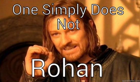 lol hahahahaha - ONE SIMPLY DOES NOT ROHAN Boromir