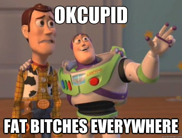 okcupid Fat bitches everywhere  Buzz Lightyear