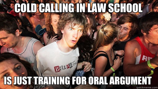 cold calling in law school is just training for oral argument - cold calling in law school is just training for oral argument  Sudden Clarity Clarence