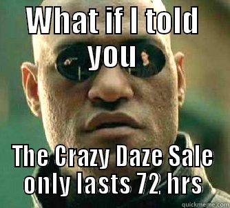 crazy daze - WHAT IF I TOLD YOU THE CRAZY DAZE SALE ONLY LASTS 72 HRS Matrix Morpheus