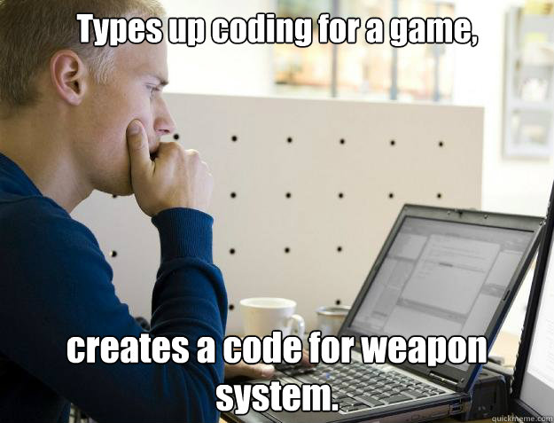 Types up coding for a game, creates a code for weapon system.  Programmer