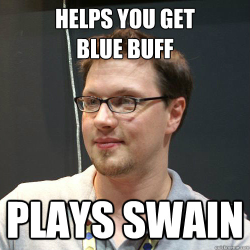 helps-you-get-blue-buff-plays-swain-morello-1-quickmeme