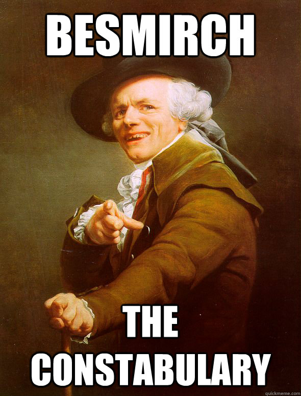 besmirch the constabulary  Joseph Ducreux