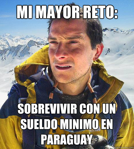 mi mayor reto: sobrevivir con un sueldo minimo en paraguay  Bear Grylls