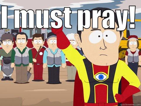 Praying for funny stuff - I MUST PRAY!   Captain Hindsight