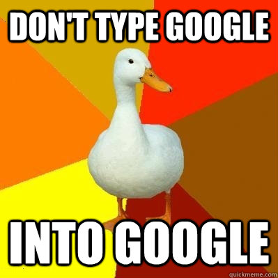 Don't type google into google - Don't type google into google  Tech Impaired Duck