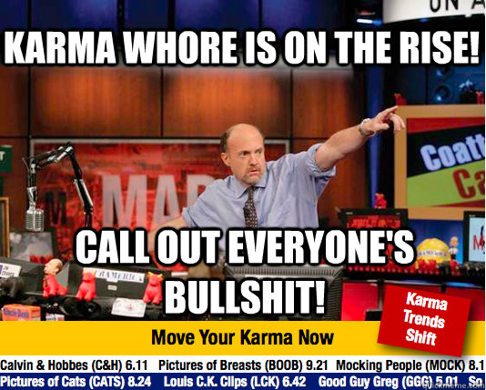 karma whore is on the rise! call out everyone's bullshit!  Mad Karma with Jim Cramer