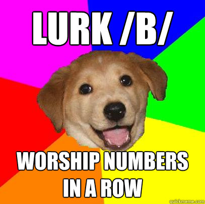 LURK /B/ worship numbers in a row  Advice Dog