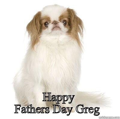  HAPPY FATHERS DAY GREG  Misc