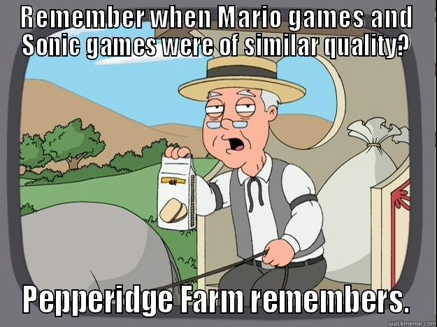 REMEMBER WHEN MARIO GAMES AND SONIC GAMES WERE OF SIMILAR QUALITY? PEPPERIDGE FARM REMEMBERS. Pepperidge Farm Remembers