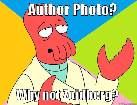           AUTHOR PHOTO?               WHY NOT ZOIDBERG?       Futurama Zoidberg 