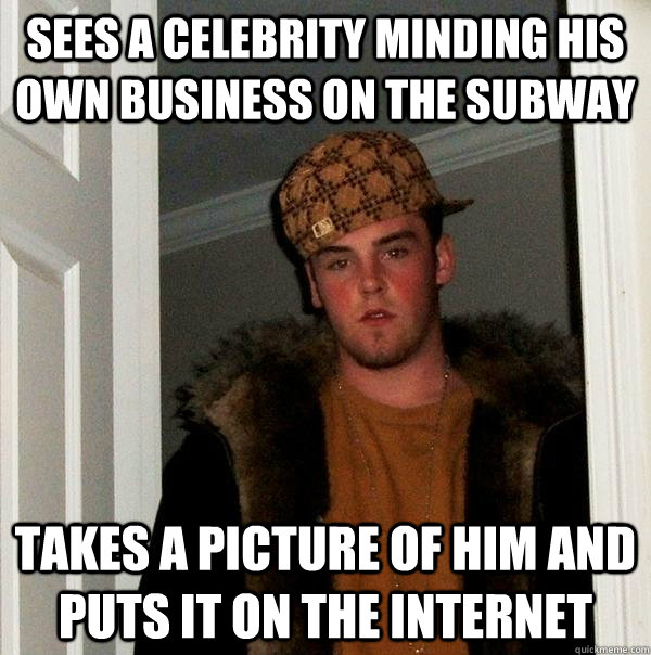 SEES A CELEBRITY MINDING HIS OWN BUSINESS ON THE SUBWAY TAKES A PICTURE OF HIM AND PUTS IT ON THE INTERNET  Scumbag Steve