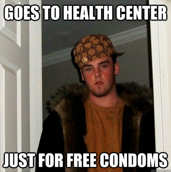 GOES TO HEALTH CENTER  JUST FOR FREE CONDOMS  Scumbag Steve