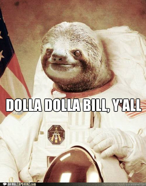  Dolla Dolla bill, Y'all -  Dolla Dolla bill, Y'all  Astro Sloth