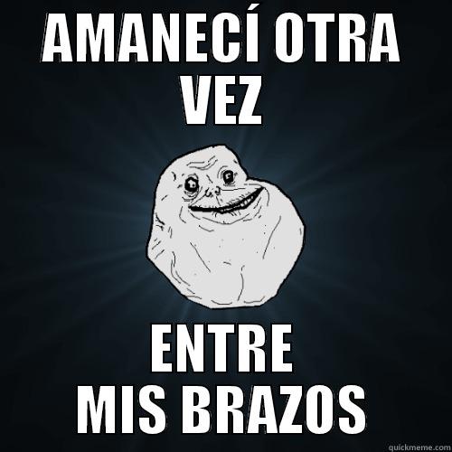 AMANECÍ OTRA VEZ ENTRE MIS BRAZOS Forever Alone