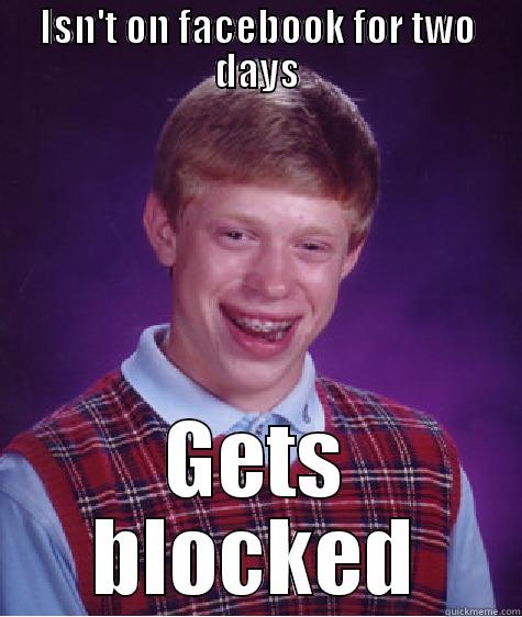 David time - ISN'T ON FACEBOOK FOR TWO DAYS GETS BLOCKED Bad Luck Brian