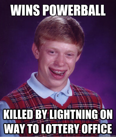 wins powerball killed by lightning on way to lottery office  Bad Luck Brian