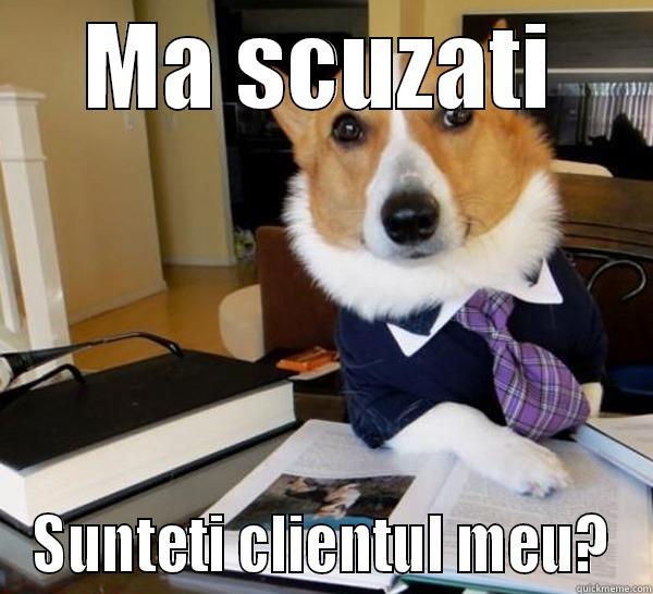 MA SCUZATI SUNTETI CLIENTUL MEU? Lawyer Dog