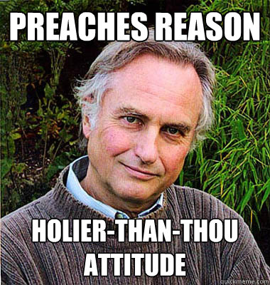 preaches reason holier-than-thou attitude - preaches reason holier-than-thou attitude  Scumbag Atheist