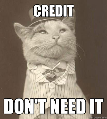 Credit don't need it  Aristocat