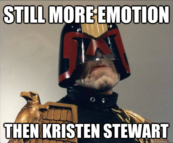 Still more emotion Then Kristen Stewart  Judge Dredd