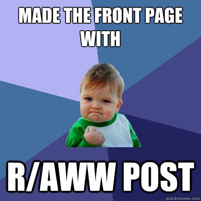 MAde the front page with r/aww post - MAde the front page with r/aww post  Success Kid