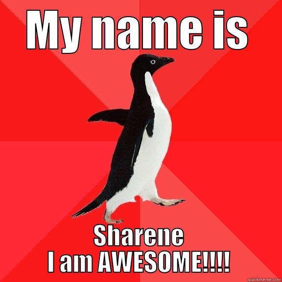 MY NAME IS SHARENE I AM AWESOME!!!! Socially Awesome Penguin