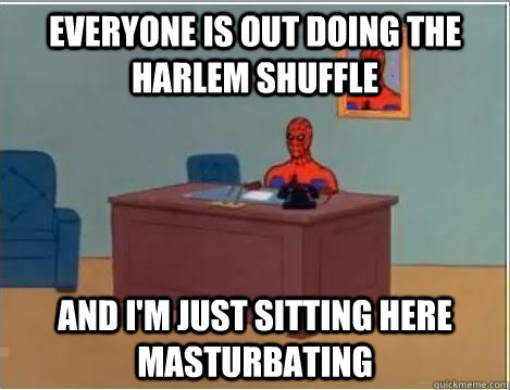 Everyone is out doing the harlem shuffle  and i'm just sitting here masturbating  Spiderman Desk