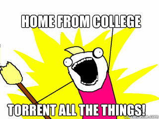 home from college torrent all the things!  All The Things