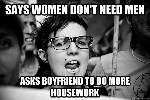 Says women don't need men Asks boyfriend to do more housework  Hypocrite Feminist