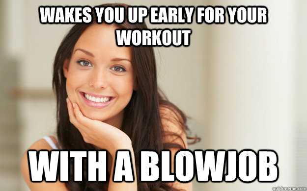 Wakes you up early for your workout With a blowjob  Good Girl Gina