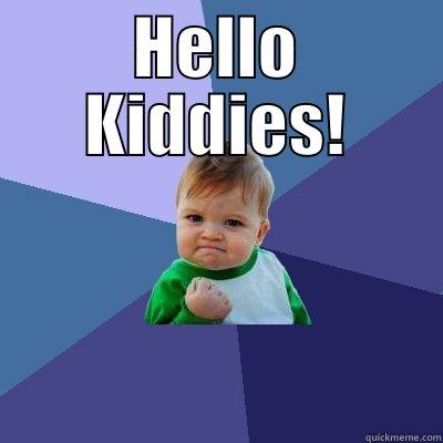 Hello Kiddies! - HELLO KIDDIES!  Success Kid