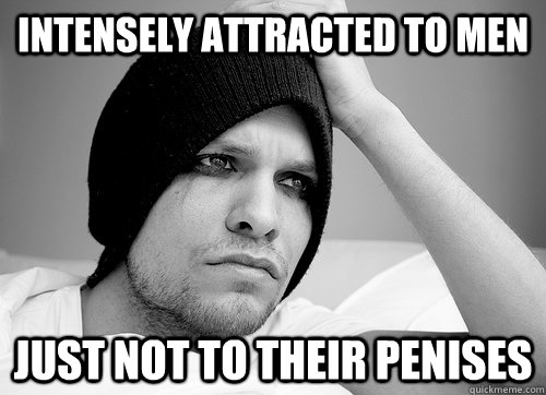 Intensely attracted to men just not to their penises - Intensely attracted to men just not to their penises  First World Gay Problems