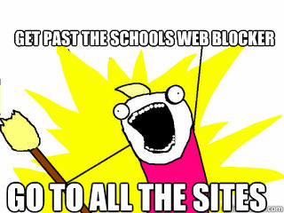 get past the schools web blocker go to all the sites  All The Things